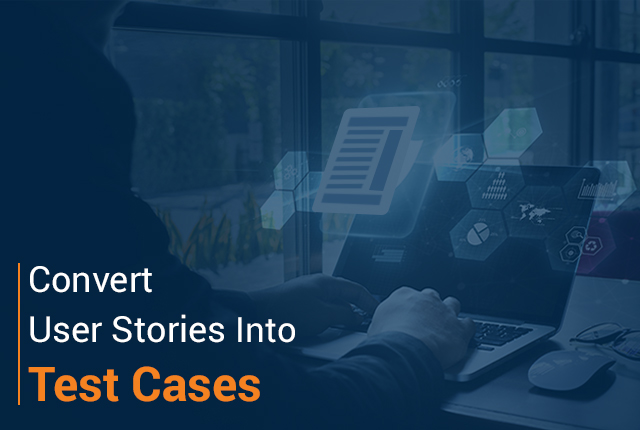 How Do You Convert User Stories Into Test Cases?