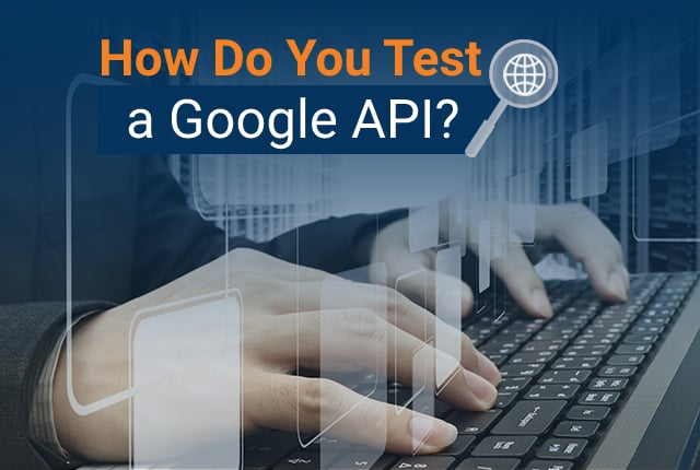 How Do You Test a Google API?