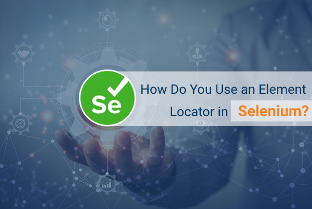 How Do You Use an Element Locator in Selenium?