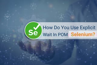 How To Use Explicit Wait In POM Selenium?