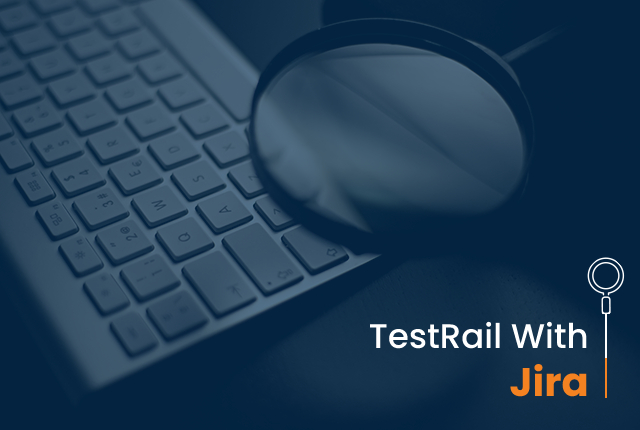 How Do You Use TestRail With Jira?