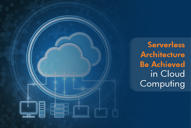 How Does Serverless Architecture Be Achieved in Cloud Computing?