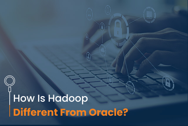How Is Hadoop Different From Oracle?