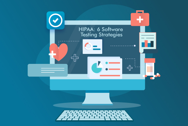 How to Comply With HIPAA: 6 Software Testing Strategies