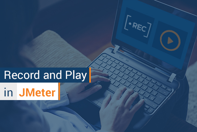 How to Record and Play in JMeter?