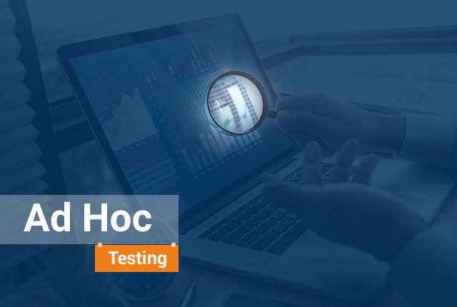 What Is an Ad Hoc Testing?