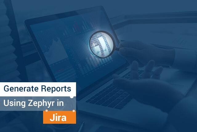 How To Generate Reports Using Zephyr in Jira?